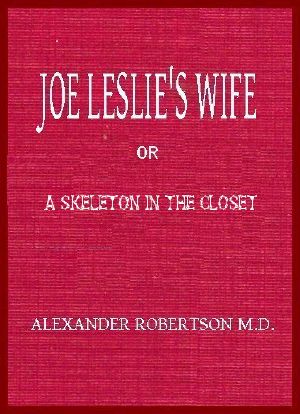 [Gutenberg 64125] • Joe Leslie's Wife · or, a Skeleton in the Closet